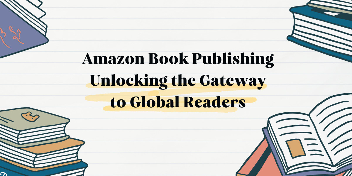 Amazon Book Publishing Unlocking the Gateway to Global Readers